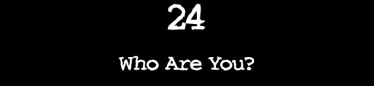 24 — Who Are You?