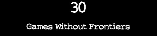 30 — Games Without Frontiers