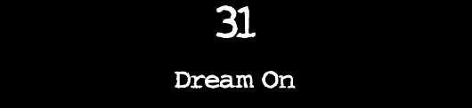 31 — Dream On