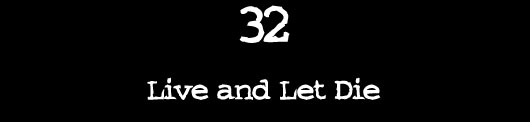 32 — Live and Let Die