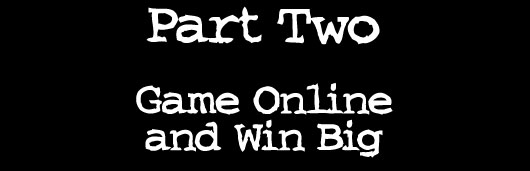 Part Two — Game Online and Win Big