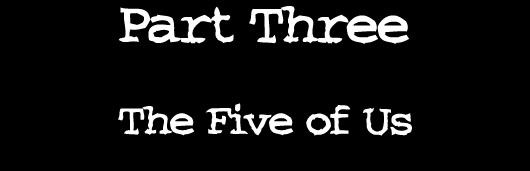 Part Three — The Five of Us