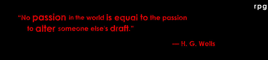 "No passion in the world is equal to the passion to alter someone else's draft." — H. G. Wells